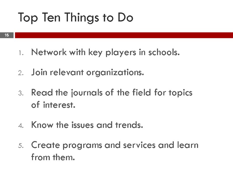 Top Ten Things to Do Network with key players in schools. Join relevant Top Ten Things to Do Network with key players in schools. Join relevant